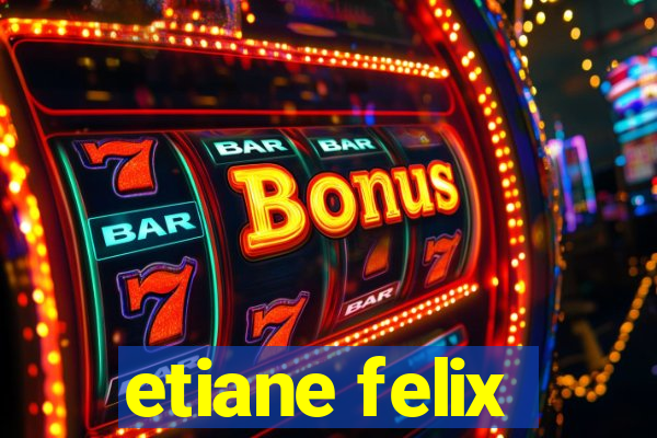 etiane felix